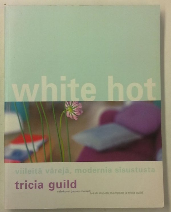 Guild Tricia, Thompson Elspeth, Merrell James: White Hot - Kuumaa valkoista - Viileitä värejä, moder
