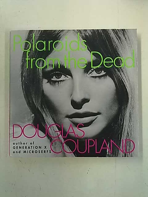 Coupland Douglas: Polaroids from the Dead