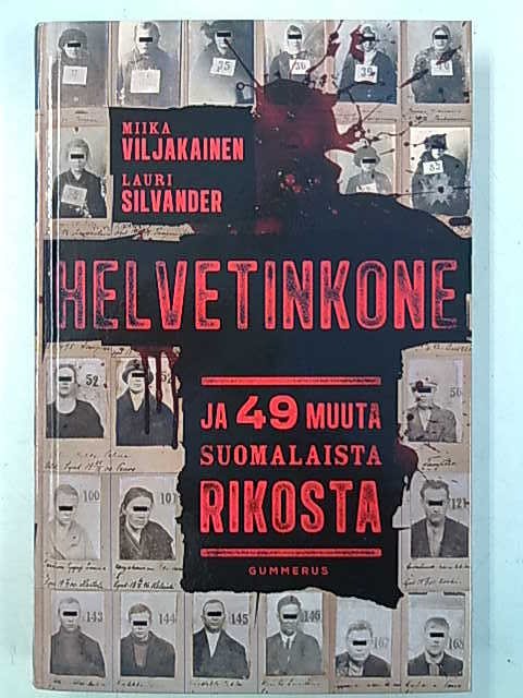 Miika Viljakainen - Lauri Silvander: Helvetinkone ja 49 muuta suomalaista rikosta