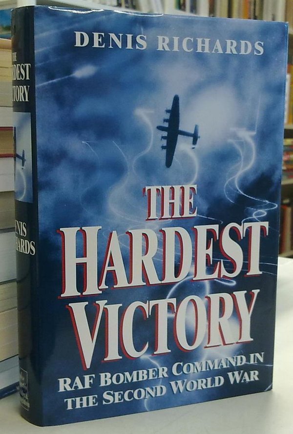 Richards Denis: The Hardest Victory - RAF Bomber Command in the Second World War