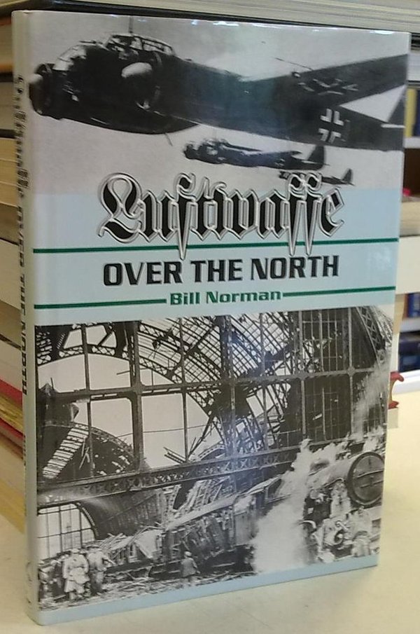 Norman Bill: Luftwaffe over the North - Episodes in an air war 1939-1943