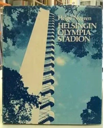 Nygrén Helge: Helsingin Olympiastadion. Stadion-säätiö 1927-1977 - stadionrakennus 1938-1978