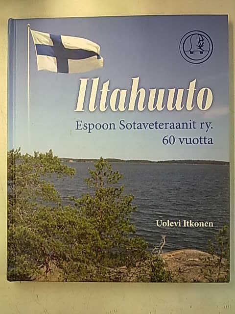 Itkonen, Uolevi: Iltahuuto - Espoon Sotaveteraanit ry 60 vuotta