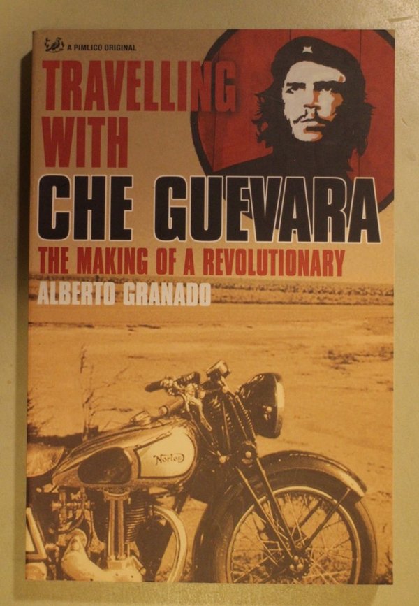 Granado Albert: Travelling With Che Guevara. The Making of a Revolutionary.