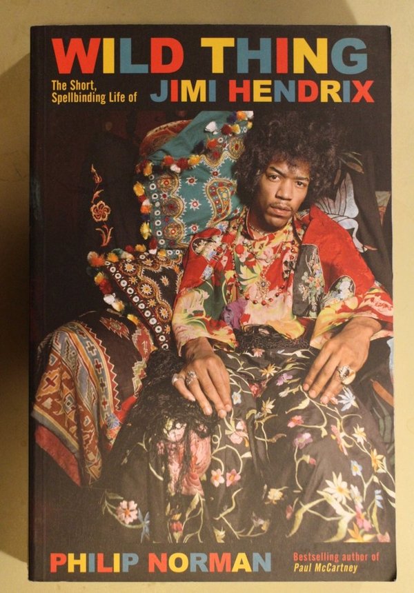 Norman Philip: Wild Thing. The Short, Spellbinding Life of Jimi Hendrix