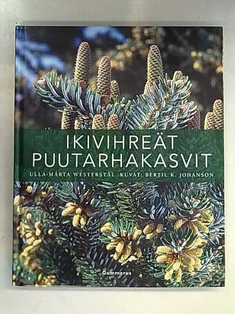 Westerstål Ulla-Märta, Johanson Bertil K. (kuv.): Ikivihreät puutarhakasvit