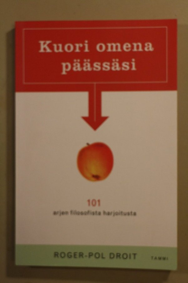 Droit Roger-Pol: Kuori omena päässäsi – 101 arjen filosfista harjoitusta