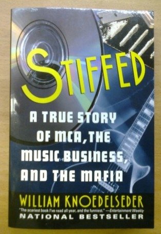 Knoedelseder William: Stiffed. A True Story of MCA, the Music Business, and the Mafia