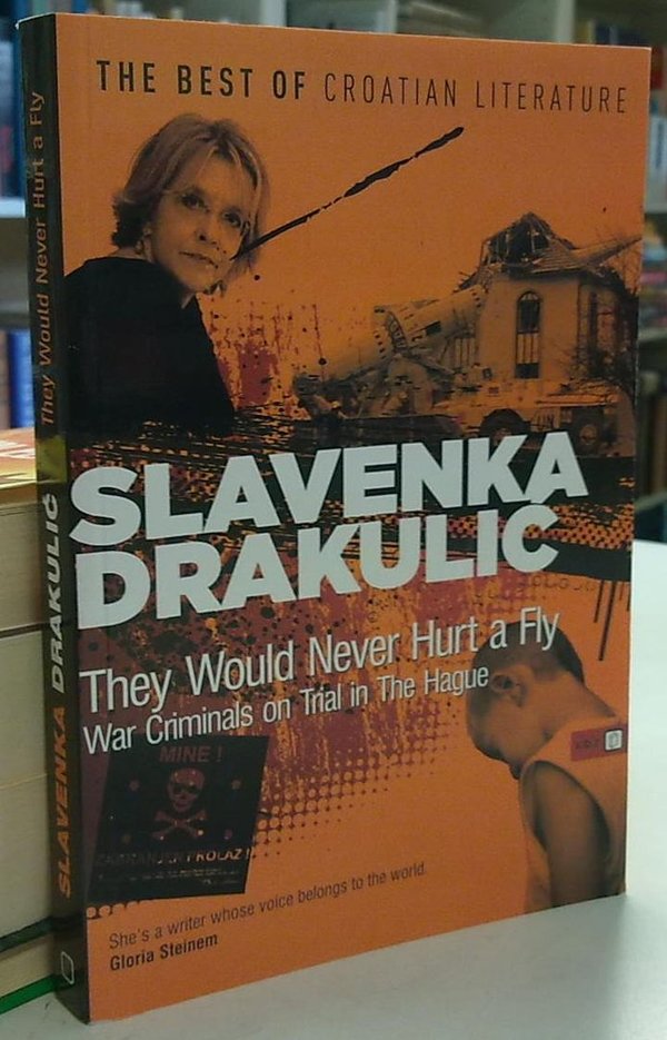 Drakulic Slavenka: They Would Never Hurt a Fly - War Criminals on Trial in The Hague