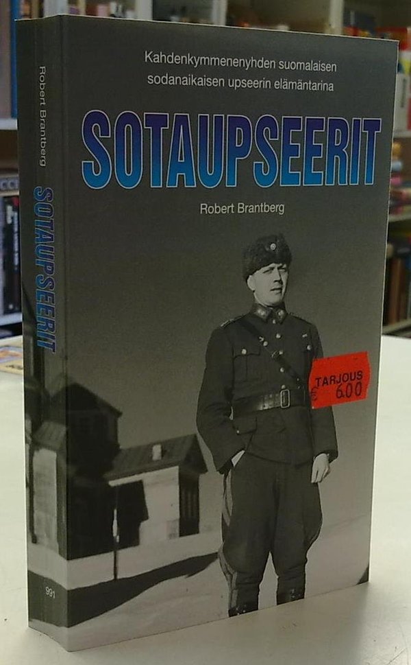 Brantberg Robert: Sotaupseerit - Kahdenkymmenenyhden suomalaisen sodanaikaisen upseerin elämäntarina