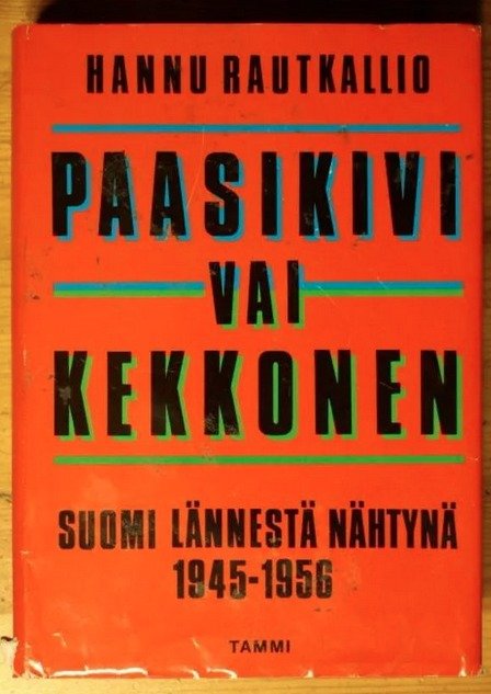Rautkallio Hannu: Paasikivi vai Kekkonen - Suomi lännestä nähtynä 1945-1956