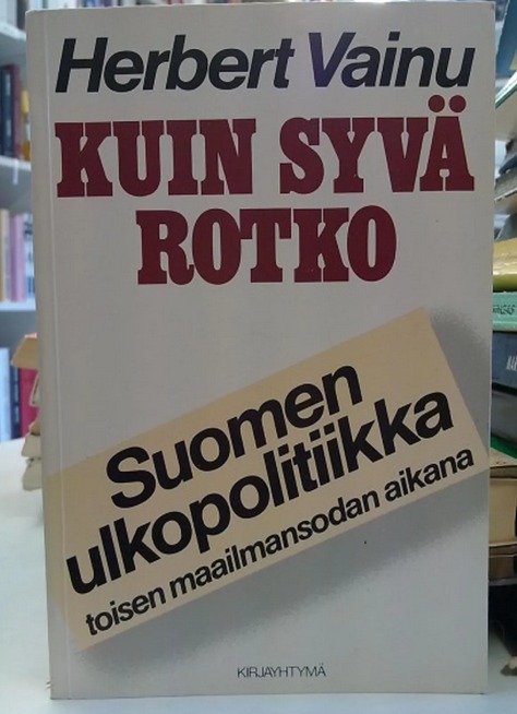 Vainu Herbert: Kuin syvä rotko - Suomen ulkopolitiikka toisen maailmansodan aikana