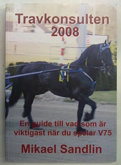 Sandlin Mikael: Travkonsulten 2008. En guide till vad som är viktigast när du spelar V75.