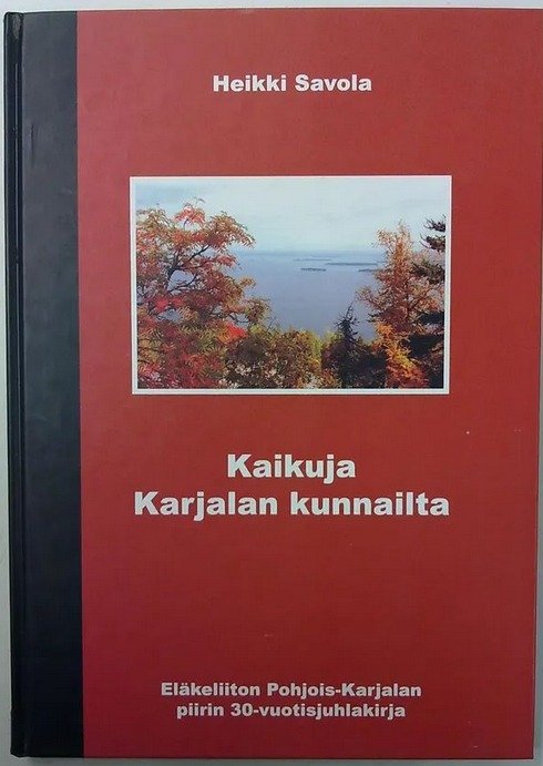 Savola Heikki: Kaikuja Karjalan kunnailta - Eläkeliiton Pohjois-Karjalan piirin 30-vuotisjuhlakirja