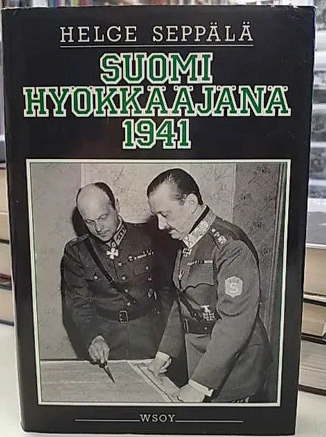 Seppälä Helge :Suomi hyökkääjänä 1941