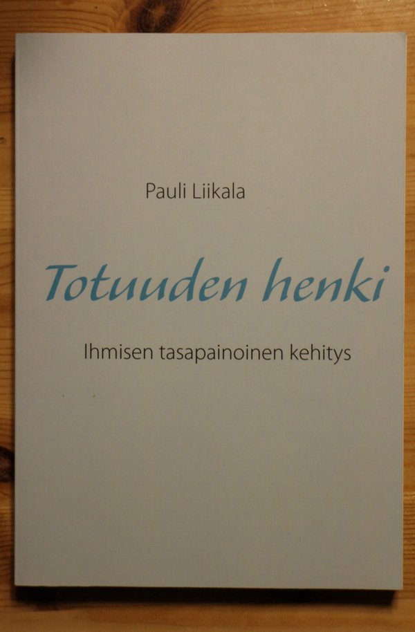 Liikala Pauli: Totuuden henki - Ihmisen tasapainoinen kehitys