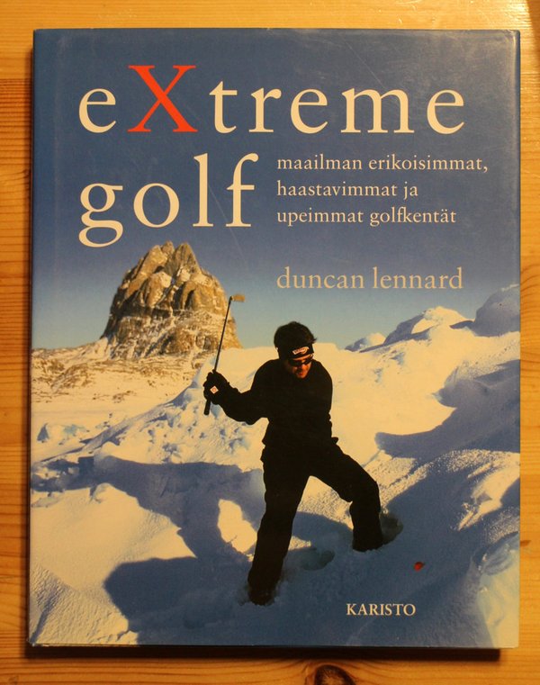Duncan Leonard Extreme golf - maailman erikoisimmat, haastavmmat ja upeimmat golfkentät