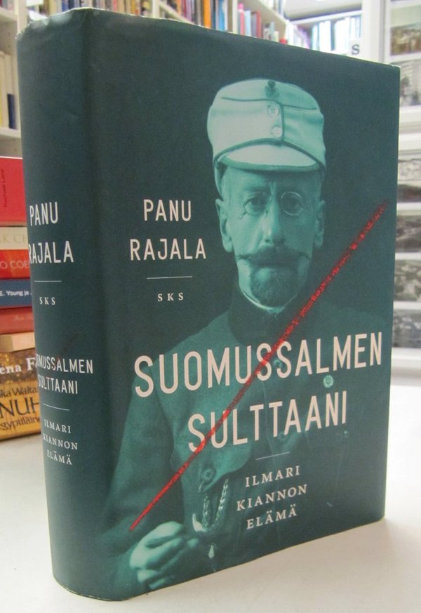Rajala Panu: Suomussalmen sulttaani - Ilmari Kiannon elämä