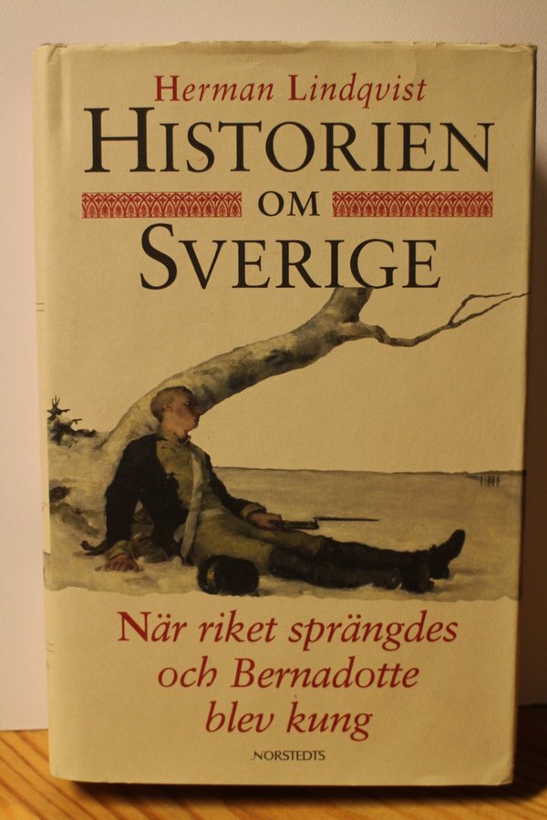Lindqvist Herman: Historien om Sverige - När riket sprängdes och Bernadotte blev kung