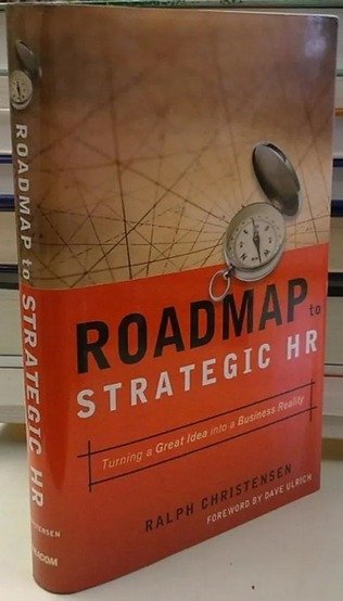 Christensen Ralph: Roadmap to Strategic HR - Turning a Great Idea into a Business Reality