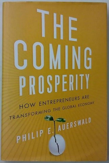 Auerswald Philip E.: The Coming Prosperity - How Entrepreneurs Are Transforming the Global Economy