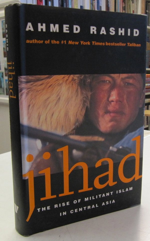 Rashid Ahmed: Jihad - The Rise of Militant Islam in Central Asia