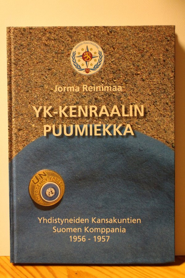 Reinimaa Jorma: YK-Kenraalin puumiekka - Yhdistyneiden kansakuntien Suomen komppania 1956-1957