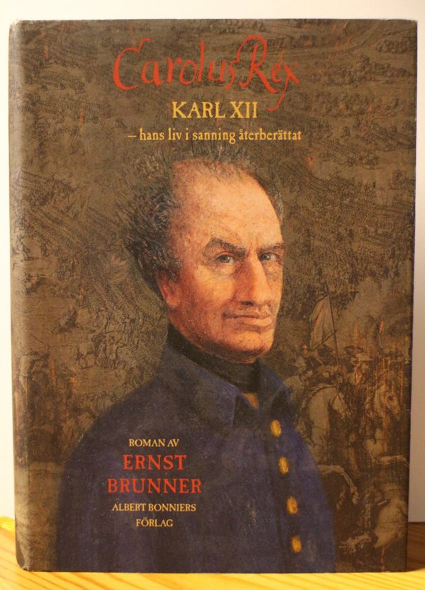 Brunner Ernst: Carolus Rex Karl XII - hans liv i sanning återberättat