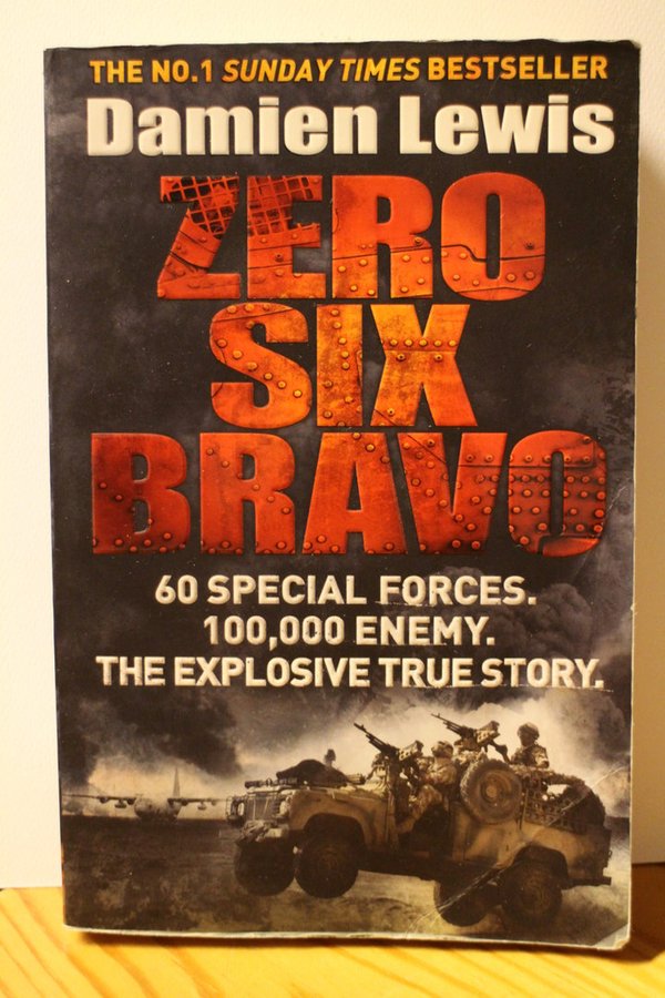 Lewis Damien: Zero Six Bravo - 60 Special Forces. 100,000 Enemy. The Explosive True Story.