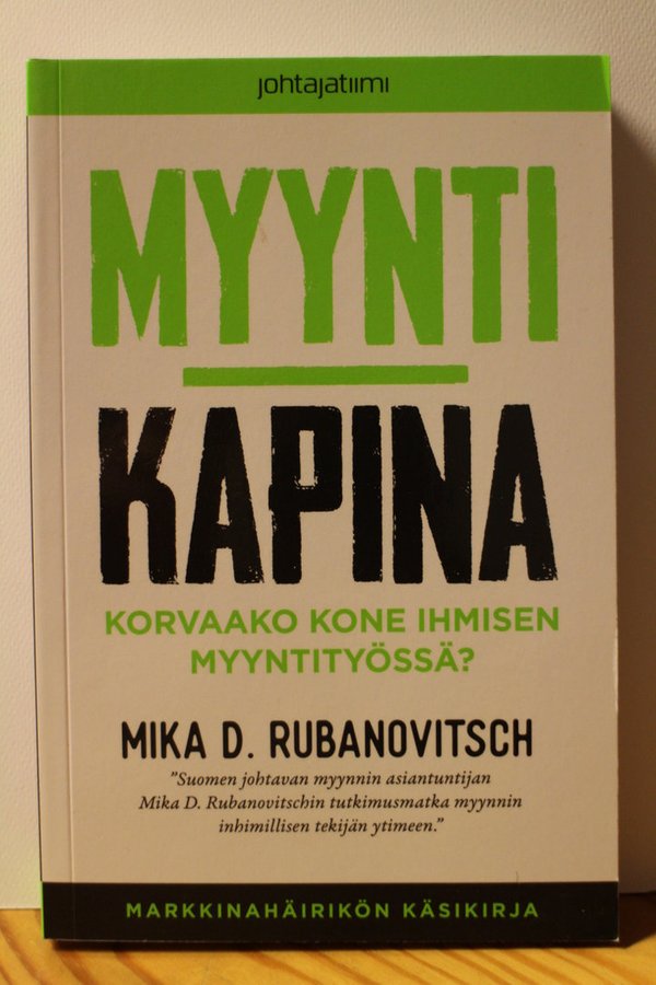 Rubanovitsch Mika D.: Myyntikapina - Korvaako kone ihmisen myyntityössä?