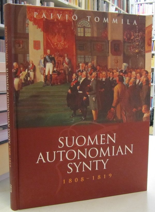 Tommila Päiviö: Suomen autonomian synty 1808-1819