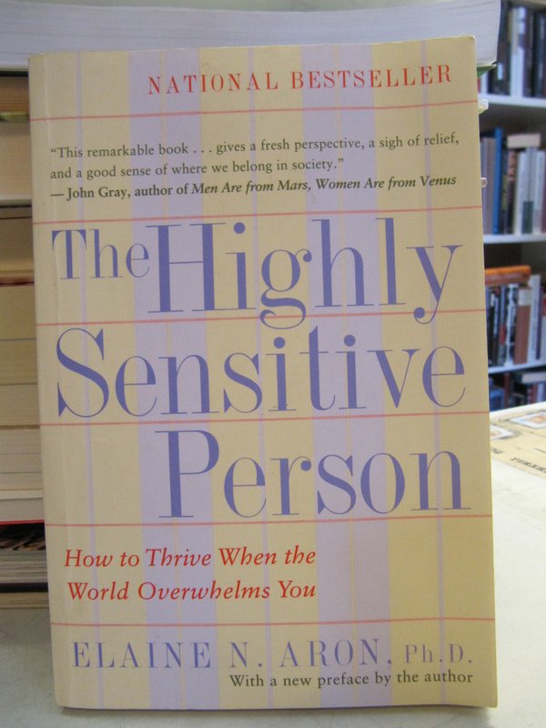 Aron Elaine N.: The Highly Sensitive Person - How to Thrive When the World Overwhelms You.
