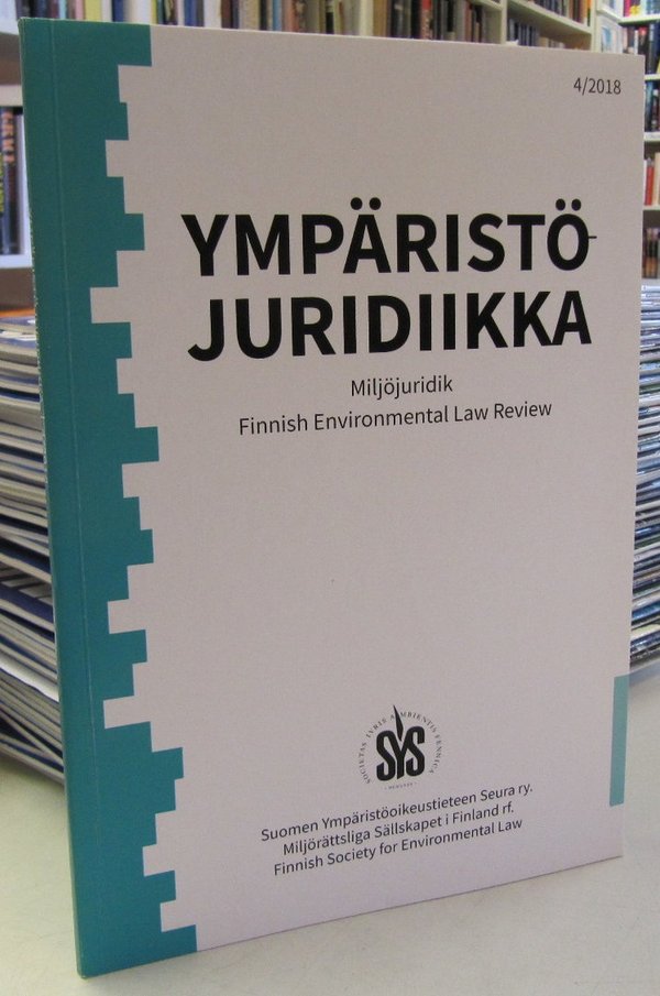 Ympäristöjuridiikka 2018-4 - Miljöjuridik - Finnish Environmental Law Review