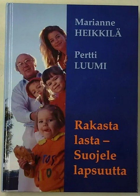 Heikkilä Marianne, Luumi Pertti: Rakasta lasta - Suojele lapsuutta