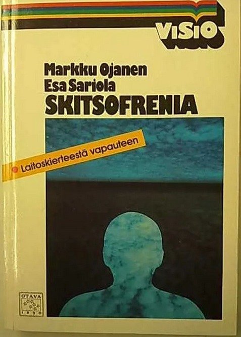 Ojanen Markku, Sariola Esa: Skitsofrenia - Laitoskierteestä vapauteen