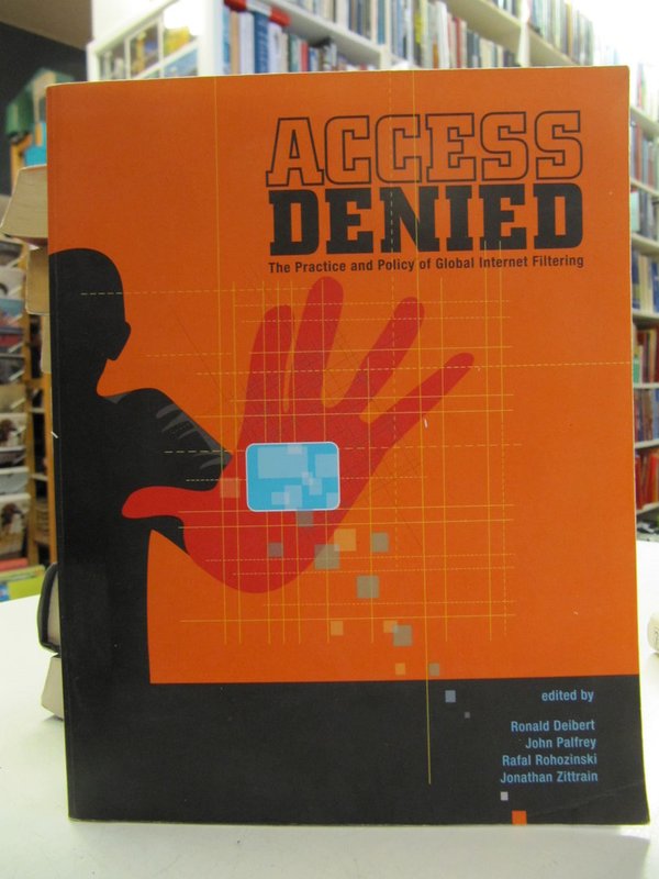 Access Denied. The Practice and Policy of Global Internet Filtering (Information Revolution and Glob