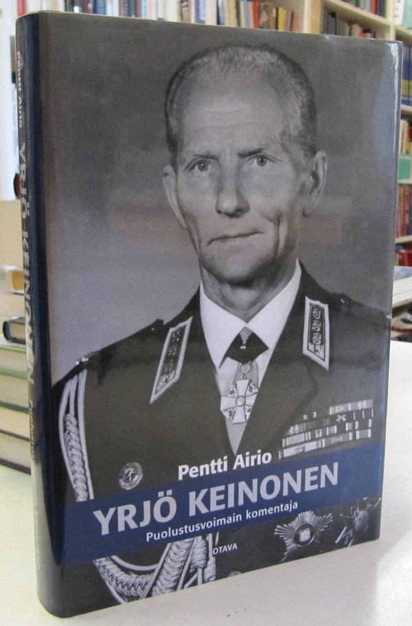 Airio Pentti: Yrjö Keinonen - Puolustusvoimain komentaja