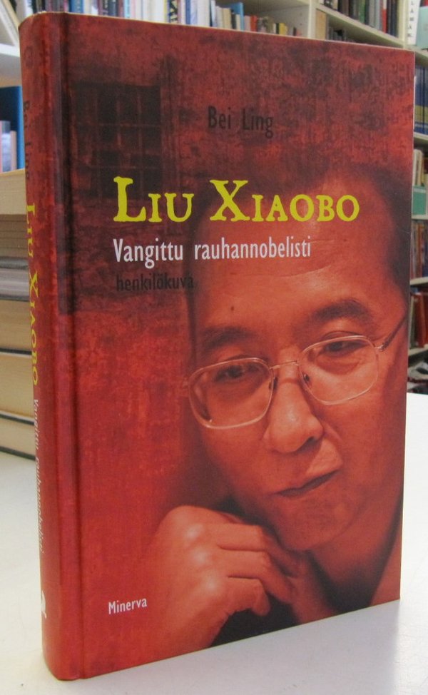 Bei Ling: Liu Xiaobo - Vangittu rauhannobelisti