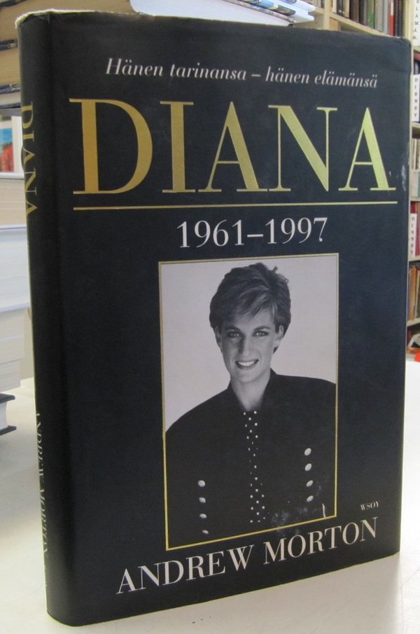 Morton Andrew: Diana - Hänen tarinansa - hänen elämänsä 1961-1997