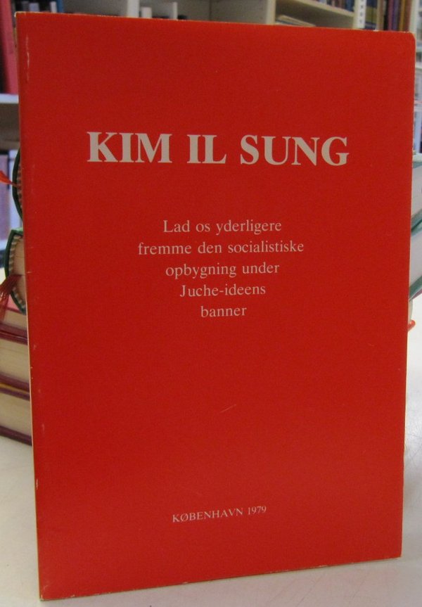 Kim Il Sung: Lad os yderligere fremme den socialistiske opbygning under Juche-ideens banner
