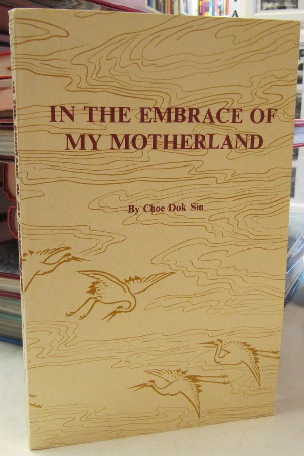 Choe Dok Sin: In the Embrace of My Motherland