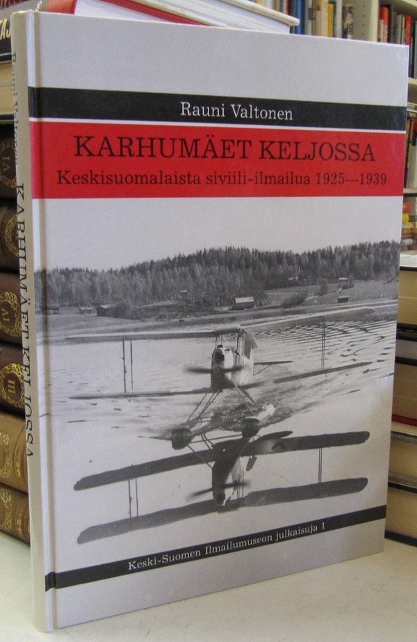Valtonen Rauni: Karhumäet Keljossa - Keskisuomalaista siviili-ilmailua 1925-1939