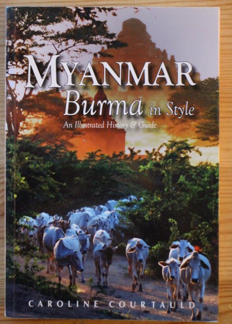 Courtauld Caroline: Myanmar Burma in Style - An Illustrated History and Guide.