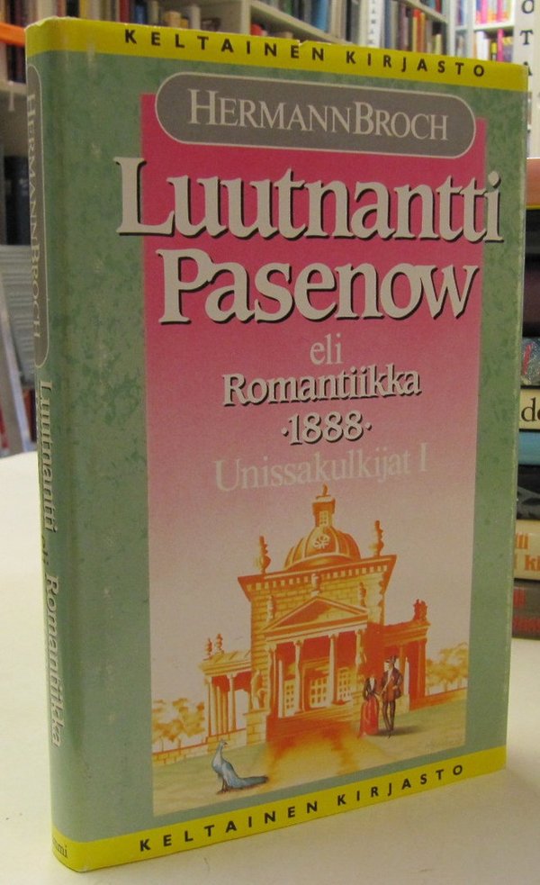 Broch Hermann: Luutnantti Pasenow eli Romantiikka 1888 - Unissakulkijat I (Keltainen kirjasto 220)