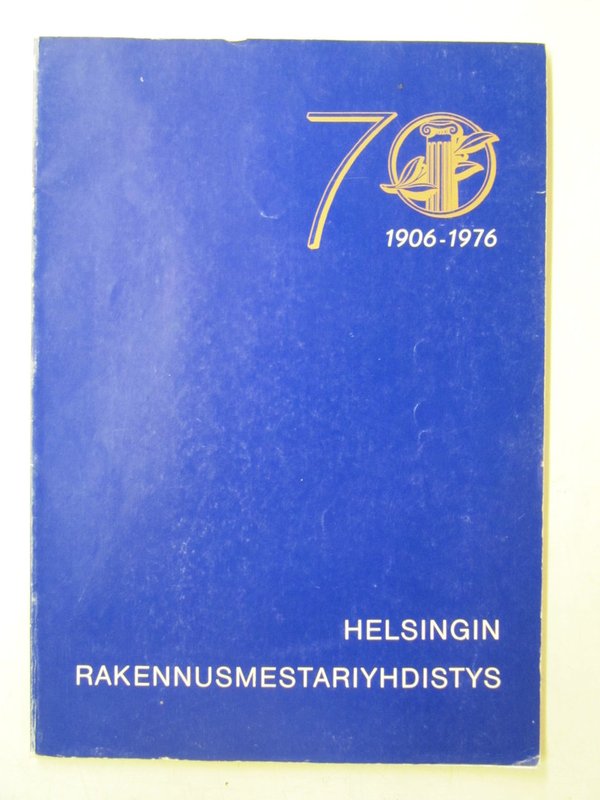 Helsingin Rakennusmestariyhdistys 1906-1976. 70-vuotisjuhlajulkaisu.