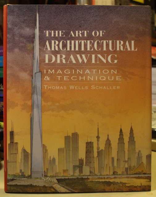 Schaller Thomas Wells: The Art of Architectural Drawing. Imagination & Technique.
