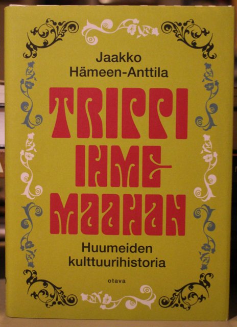 Hämeen-Anttila Jaakko: Trippi ihmemaahan. Huumeiden kulttuurihistoria.
