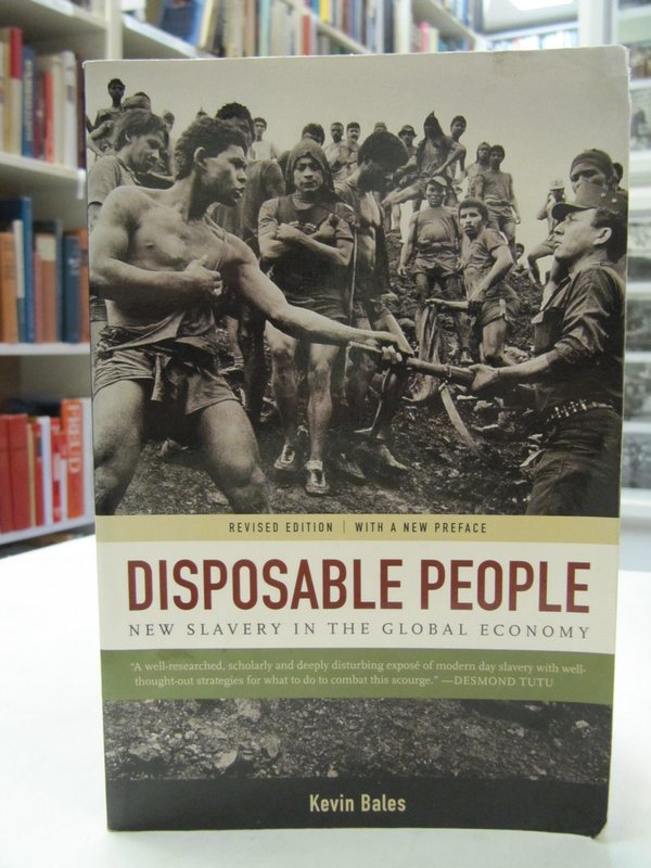 Bales Kevin: Disposable People - New Slavery in the Global Economy. Revised Edition.