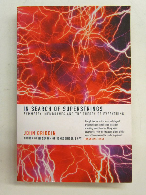 Gribbin John: In Search of Superstrings. Symmetry, Membranes and the Theory of Everything.