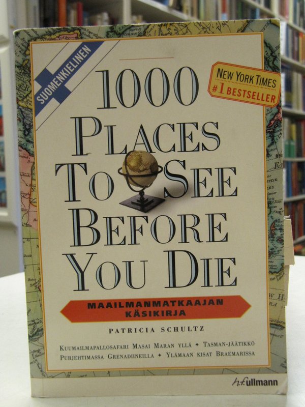 Schultz Patricia: 1000 Places To See Before You Die. Maailmanmatkaajan käsikirja.